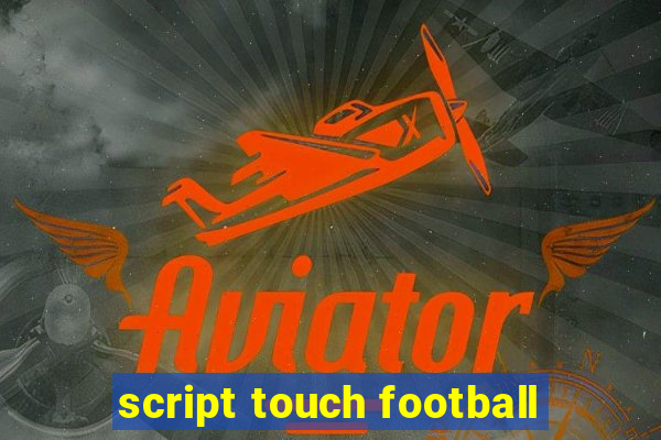 script touch football